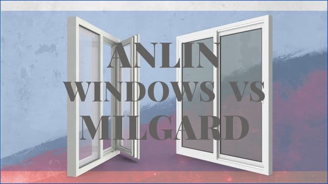 Anlin Windows vs Milgard