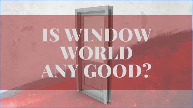 Are Window World Windows Any Good