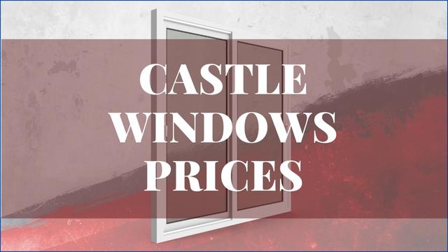 Castle Windows Prices