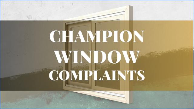 Champion Windows Complaints