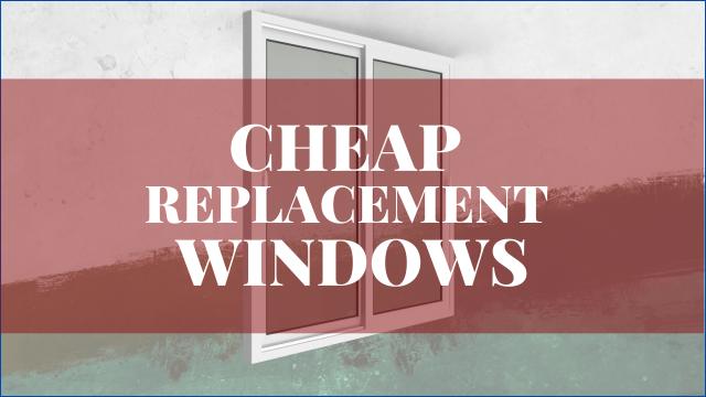 Cheap Replacement Windows