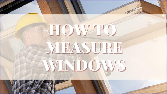 How To Measure Windows For Replacement