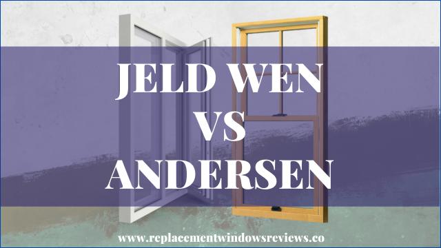 Jeld Wen Windows vs Andersen