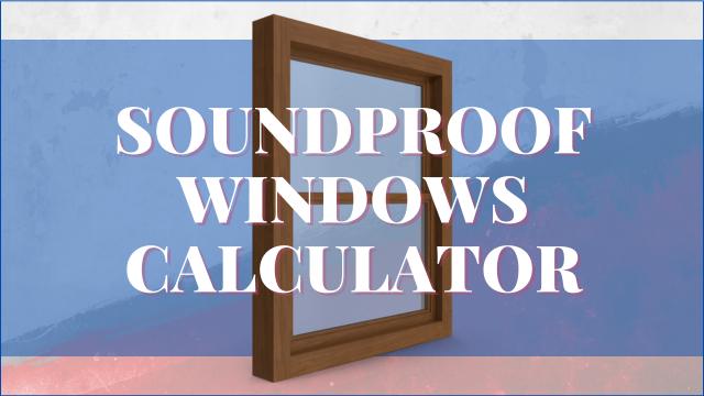 Soundproof Windows Cost Calculator